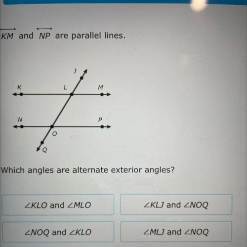 KM and NP are parallel lines.
Which angles are alternate exterior angles?