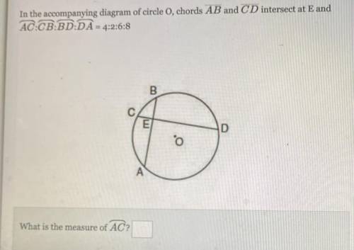 In the

accompanying diagram of circle O, chords AB and CD intersect at E and
AC:CB:BD:DÀ= 4:2:6:8