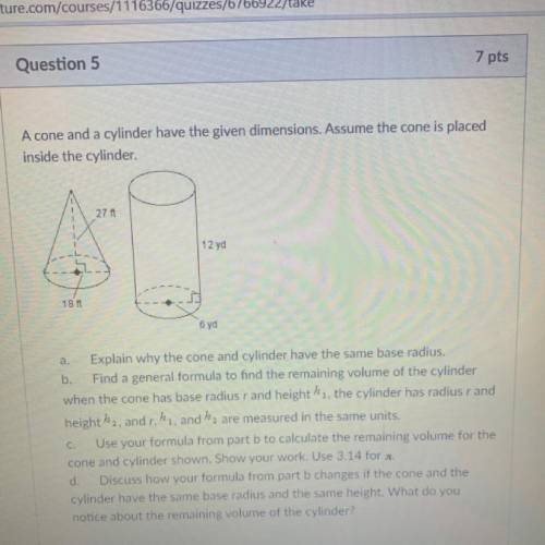 A cone and a cylinder have the given dimensions. Assume the cone is placed

inside the cylinder
a.