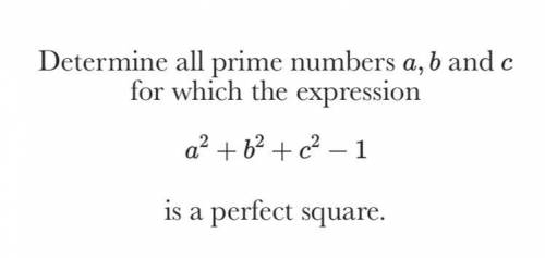 Determine all prime numbers a, b and c for which the expression a ^ 2 + b ^ 2 + c ^ 2 - 1 is a perf