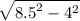 \sqrt{ {8.5}^{2} - {4}^{2} }