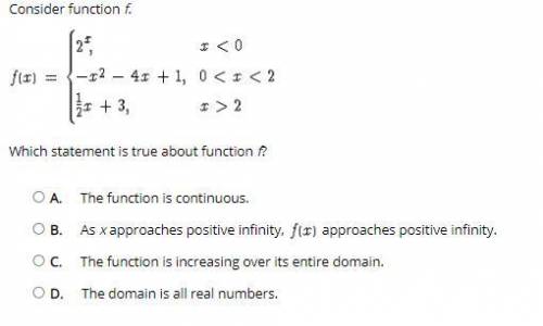 Consider function f.

Which statement is true about function f?
A. 
The function is continuous.
B.