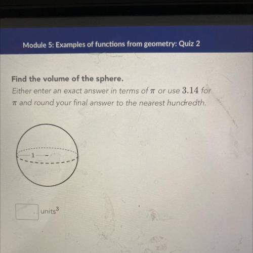 Find the volume of the sphere. either enter an exact answer in terms of pie or use 3.14 for pie and