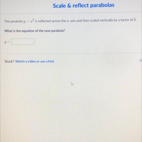 HELPPPP PLEASE  THANK YOU

The parabola y = x2 is reflected across th