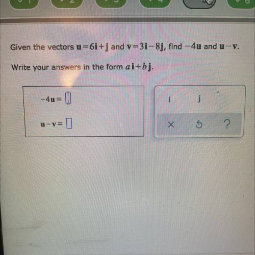 Given the vectors u=6i+j and v=3i-8j, find -4u and u-v.