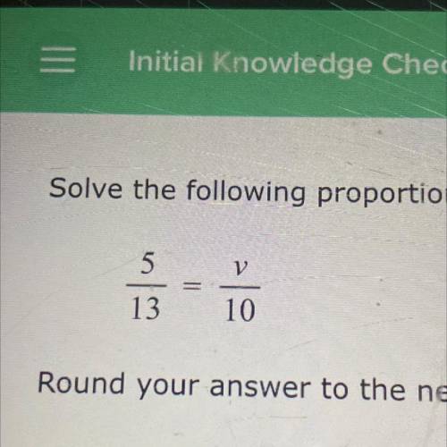 Solve the following proportion for v.
Round your answer to the nearest tenth.