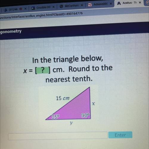 In the triangle below,

x = [ ? ] cm. Round to the
nearest tenth.
15 cm
X
350
909
y