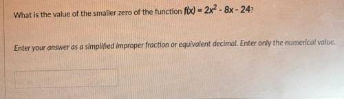 What is the value of the smaller zero of the function f(x) = 2x^2 - 8x - 24?

Marked Brainiest if