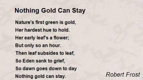 Nothing Gold Can Stay By Robert Frost.

Need help!! After reading and analyzing Nothing Gold Can