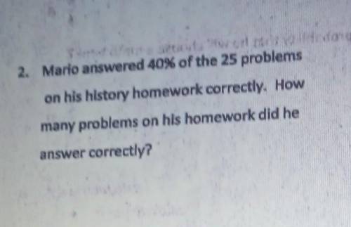 Mario answered 40% of the 25 problems on his history homework correctly. How many problems on his h