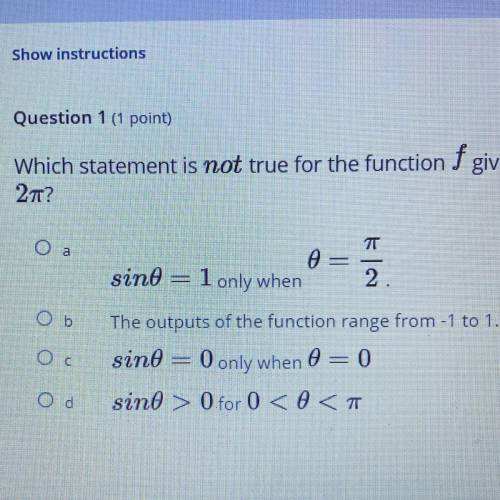Question 1 (1 point)

Which statement is not true for the function f given by f(0) = sin(0), for v