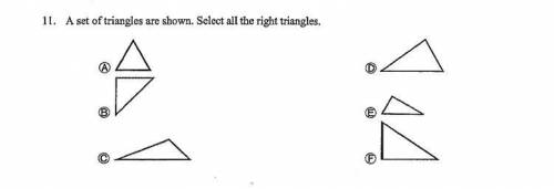 PLEASE HELP ASAP!

A set of Triangles are shown. Select All The Right Triangles.
( PIC BELOW )