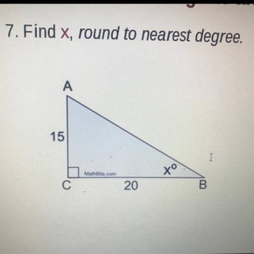 7. Find x, round to nearest degree.
A
15
xo
20
B.
