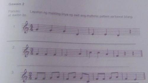Panuto: lapatan ng maikling linya ng awot ang rhythmic pattern sa bawat bilang at awitin ito.​