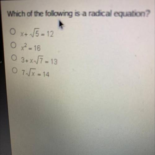 Which of the following is a radical equation?

O
X +
15 = 12
O
x² = 16
O 3+x/7 = 13
0 7 dx = 14