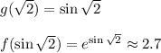 g(\sqrt{2})=\sin{\sqrt{2}}\\\\f(\sin{\sqrt{2}})=e^{\sin{\sqrt{2}}}\approx 2.7