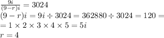 \frac{9i}{(9 - r)i}  = 3024 \\ (9 - r)i = 9i \div 3024 = 362880 \div 3024 = 120 =  \\  = 1 \times 2 \times 3 \times 4 \times 5 = 5i \\ r = 4