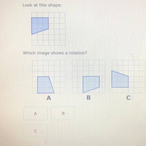 Look at this shape: which image shows a rotation? I DO NOT WANT A LINK I WANT A REAL ANSWER