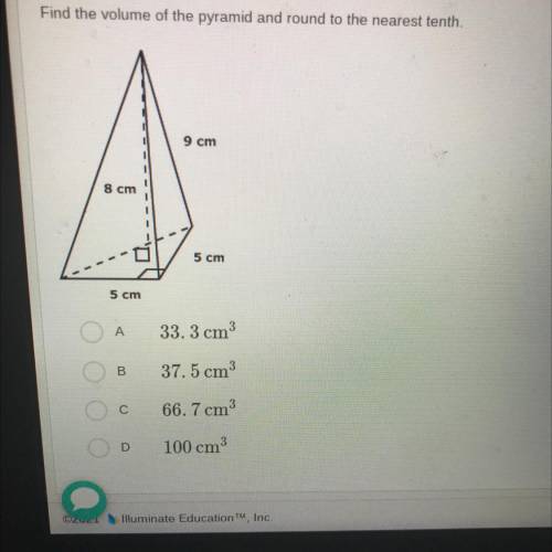 Find the volume of the pyramid and round to the nearest tenth.

9 cm
8 cm
5 cm
5 cm
A
33. 3 cm
3
B