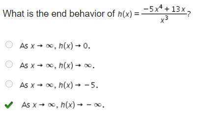 What is the end behavior of h (x) = StartFraction negative 5 x Superscript 4 Baseline + 13 x Over x