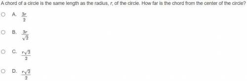 NEED HELP ASAP! BRAINLIEST TO CORRECT! A chord of a circle is the same length as the radius, r, of