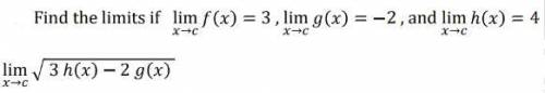 Find the limits if lim f(x)=3, lim g(x)=-2, and lim h(x)=4