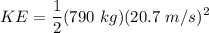\displaystyle KE =  \frac{1}{2}(790 \ kg)(20.7 \ m/s)^2