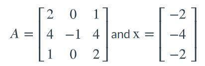 Confirm by multiplication that x is an eigenvector of A, and find the corresponding eigenvalue.