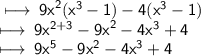 \sf \longmapsto \:  {9x}^{2} ( {x}^{3}  - 1) - 4( {x}^{3}  - 1) \\  \sf \longmapsto \: 9 {x}^{2 + 3}  -  {9x}^{2}  - 4 {x}^{3}  + 4 \\  \sf \longmapsto \:  {9x}^{5}  -  {9x}^{2}  -  {4x}^{3}  + 4