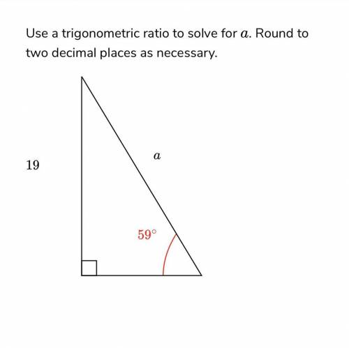 Solve for a using a trigonometric ratio(real answers only please)