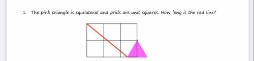 The pink triangle is equilateral and grids are unit squares. How long is the red line