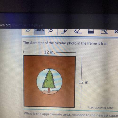 The diameter of the circular photo in the frame is 6 in.

12 in.
12 in.
not drawn to scale
What is