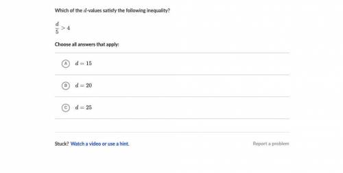 Which of the ddd-values satisfy the following inequality?

\dfrac d5\gt 4 
5
d
​ 
>4