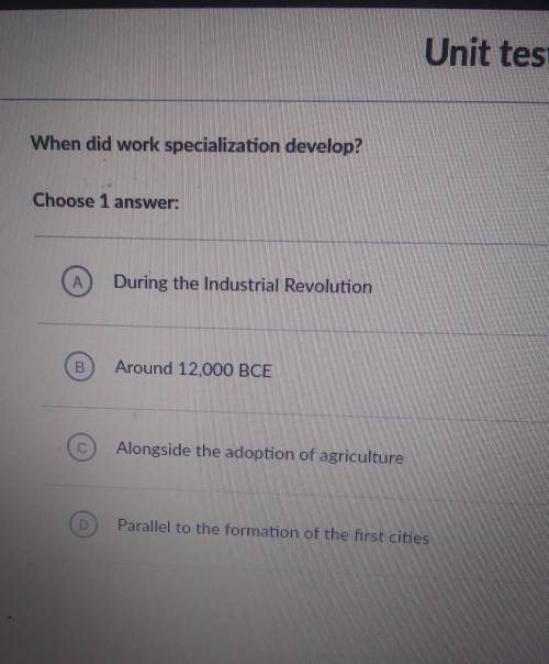 Please please help me

Unit test When did work specialization develop? Choose 1  During the