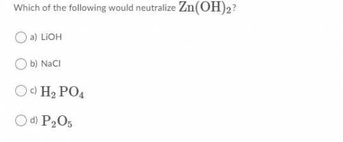 Which of the following would neutralize Zn(OH)2?
