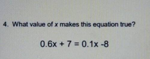 4. What value of x makes this equation true? ​