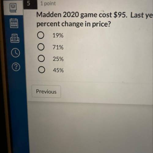 Madden 2020 game cost $95. Last year this game was $76. What is the
percent change in price