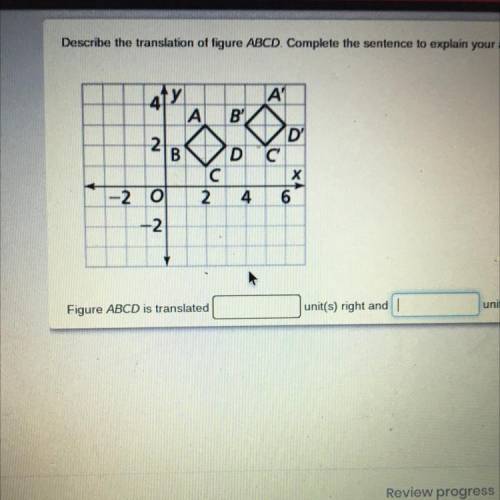 Describe the translation of figure ABCD. Complete the sentence to explain your answer.

A
А
B'
D'