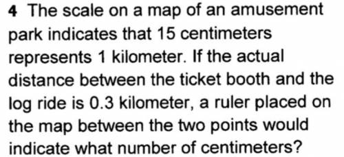 The scale on a map of an amusement ark indicates that 15 centimeters represents 1 kilometer. If the