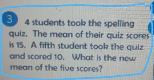 4 students took the spelling quiz. The mean of their quiz scores is 15. A fifth student took the qu