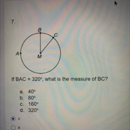If BAC = 320°, what is the measure of BC?

a. 40°
b. 80°
C. 160°
d. 320°
it also asks for the meas
