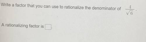 Write a factor that you can use to rationalize the denominator in the equation... also can someone
