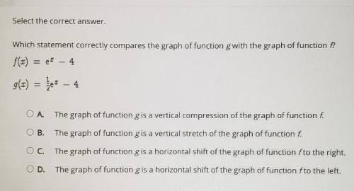 Which statement correctly compares the graph of function g with the graph of function ?

f(x) = e^