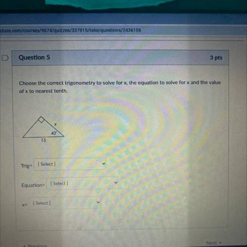 Question 5

3 pts
Choose the correct trigonometry to solve for x, the equation to solve for x and