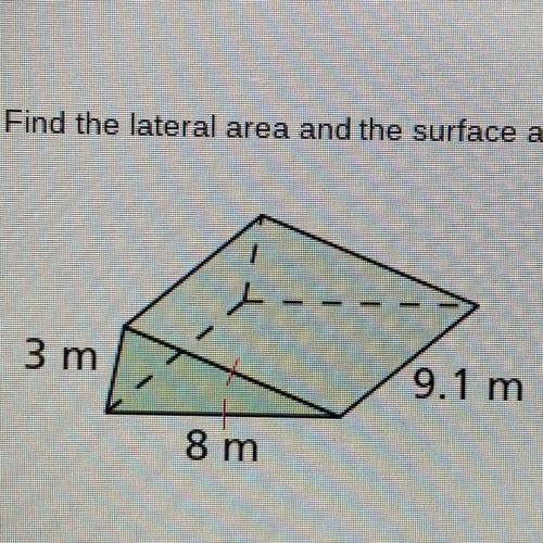 Find the lateral area and the surface area of the right prism.￼ Round your answers to the nearest h