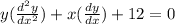 y( \frac{d {}^{2} y}{dx {}^{2} } ) + x( \frac{dy}{dx} ) + 12 = 0