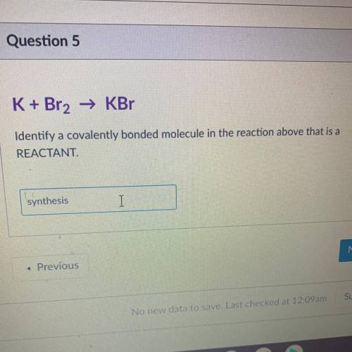 K + Br2 → KBr

Identify a covalently bonded molecule in the reaction above that is a
REACTANT.