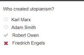 Who created utopianism?
Karl Marx
Adam Smith
***Robert Owen***
Friedrich Engels