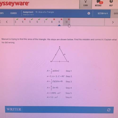 Manuel is trying to find the area of the triangle. His steps are shown below. Find his mistake and