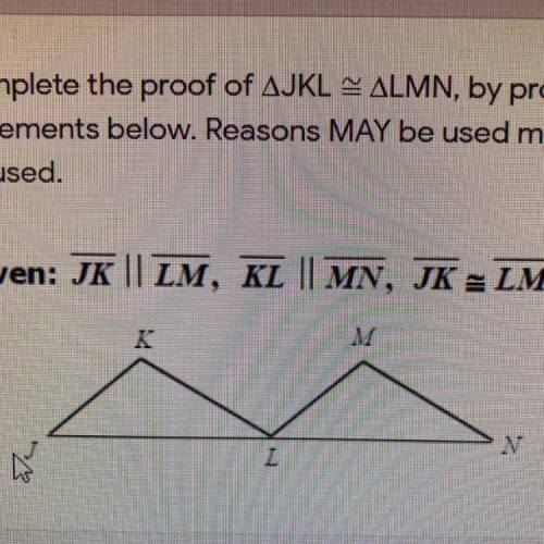 Complete the proof of AJKL = ALMN, by providing the reason for each of the

statements below. Reas
